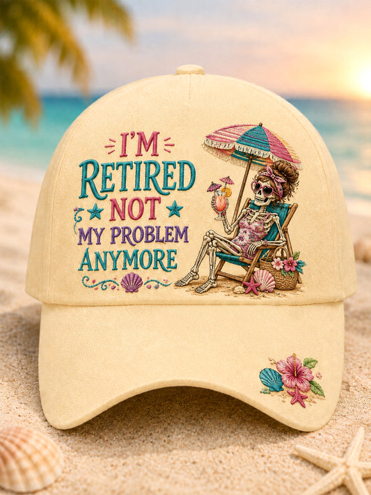 Unisex I'M RETIRED, NOT MY PROBLEM ANYMORE Design Print Hat