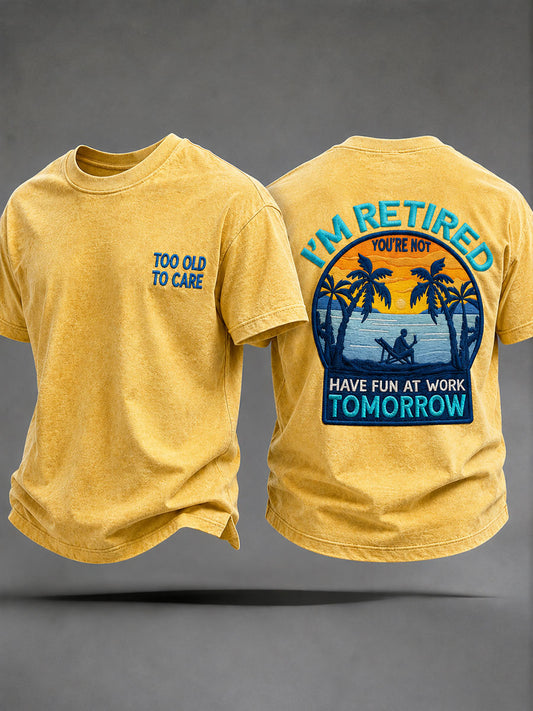 Men's 'I'm Retired！You're Not,Have Fun At Work Tomorrow'  T-Shirts