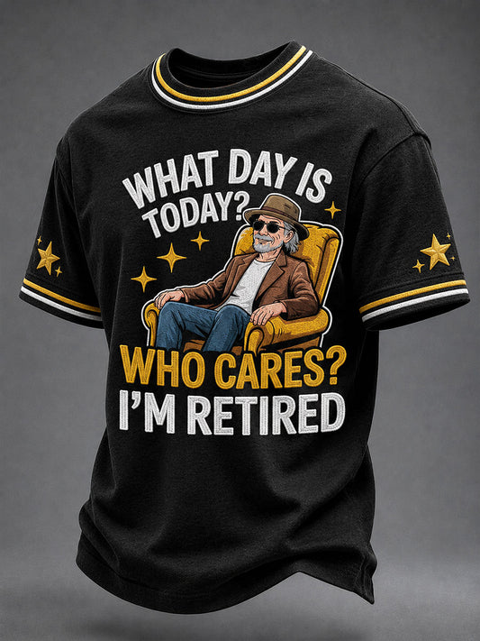 Men's 'What Day Is Today？Who Cares？I'm Retired！'  T-Shirts