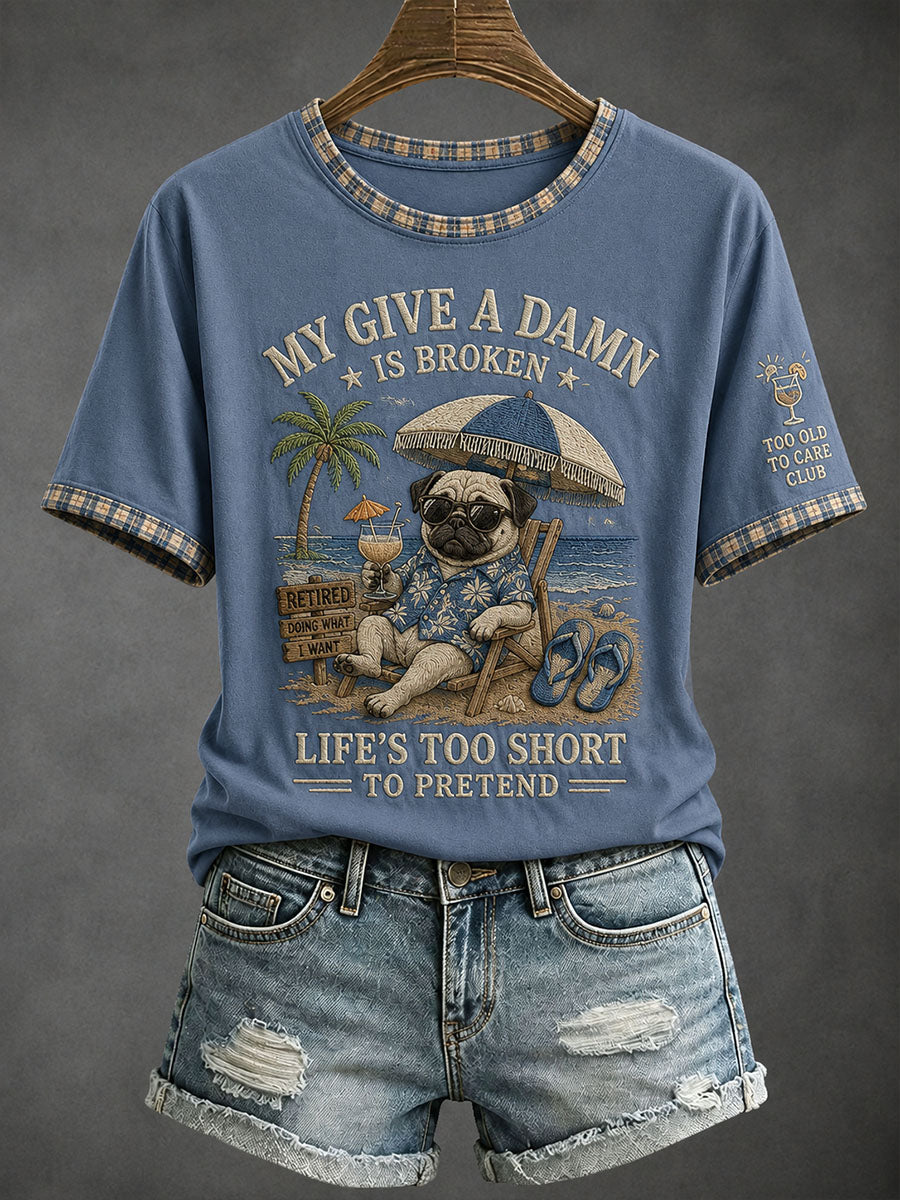 Women's My Give A Damn Is Broken Life's Too Short To Pretend T-Shirt