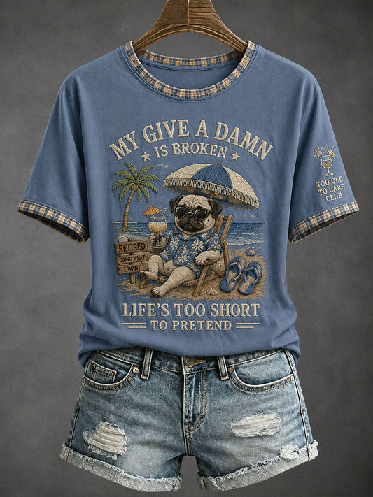Women's My Give A Damn Is Broken Life's Too Short To Pretend T-Shirt