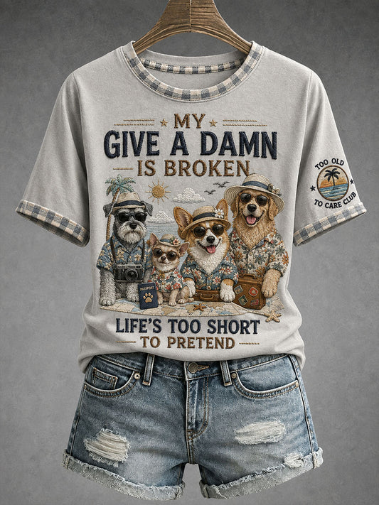 Women's My Give A Damn Is Broken Life's Too Short To Pretend T-Shirt